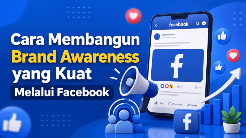 Inilah 8 Cara Membangun Brand Awareness yang Kuat Melalui Facebook
